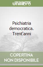 Psichiatria democratica. Trent'anni