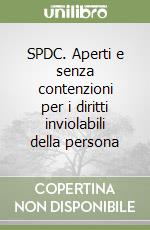 SPDC. Aperti e senza contenzioni per i diritti inviolabili della persona libro