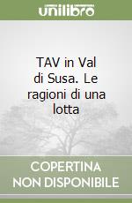 TAV in Val di Susa. Le ragioni di una lotta libro