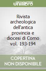 Rivista archeologica dell'antica provincia e diocesi di Como vol. 193-194