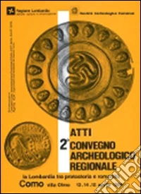 Atti del 2° Convegno archeologico regionale. La Lombardia tra protostoria e romanità libro
