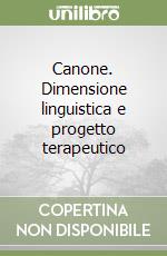 Canone. Dimensione linguistica e progetto terapeutico libro