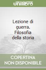 Lezione di guerra. Filosofia della storia libro