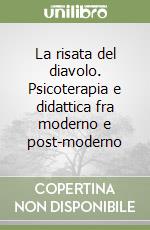 La risata del diavolo. Psicoterapia e didattica fra moderno e post-moderno libro