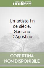 Un artista fin de siècle. Gaetano D'Agostino