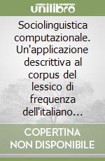 Sociolinguistica computazionale. Un'applicazione descrittiva al corpus del lessico di frequenza dell'italiano parlato libro