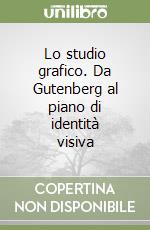 Lo studio grafico. Da Gutenberg al piano di identità visiva libro