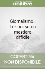 Giornalismo. Lezioni su un mestiere difficile