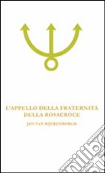 L'appello della fraternità della Rosacroce. Analisi esoterica della fama Fraternitatis Rosae Crucis libro