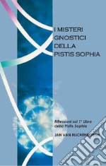 I misteri gnostici della pistis sophia. Riflessioni sul 1° libro della pistis sophia libro