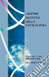 I misteri gnostici della pistis sophia. Riflessioni sul 1° libro della pistis sophia libro