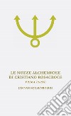 Le nozze alchemiche di Cristiano Rosacroce. Vol. 1: Analisi esoterica delle nozze alchemiche di Cristiano Rosacroce libro di Van Rijckenborgh Jan