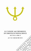 Le nozze alchemiche di Cristiano Rosacroce. Vol. 2: Analisi esoterica delle Chymische Hochzeit Christiani Rosencreutz Anno 1459 libro