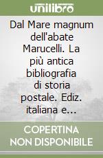 Dal Mare magnum dell'abate Marucelli. La più antica bibliografia di storia postale. Ediz. italiana e inglese libro
