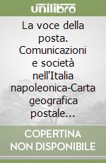 La voce della posta. Comunicazioni e società nell'Italia napoleonica-Carta geografica postale italiana con le stazioni di posta cavalli (1790-1815) libro
