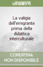 La valigia dell'emigrante prima della didattica interculturale