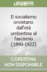 Il socialismo orvietano dall'età umbertina al fascismo (1890-1922) libro