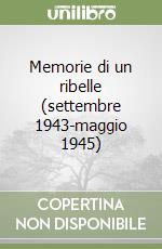 Memorie di un ribelle (settembre 1943-maggio 1945)