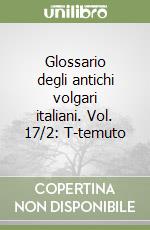 Glossario degli antichi volgari italiani. Vol. 17/2: T-temuto libro