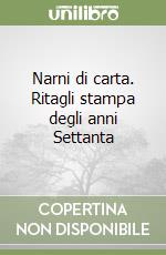 Narni di carta. Ritagli stampa degli anni Settanta libro