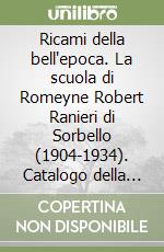 Ricami della bell'epoca. La scuola di Romeyne Robert Ranieri di Sorbello (1904-1934). Catalogo della mostra