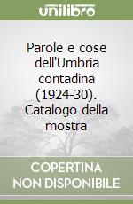 Parole e cose dell'Umbria contadina (1924-30). Catalogo della mostra libro