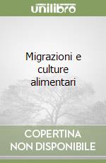 Migrazioni e culture alimentari libro