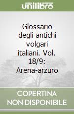 Glossario degli antichi volgari italiani. Vol. 18/9: Arena-arzuro libro