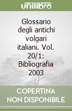 Glossario degli antichi volgari italiani. Vol. 20/1: Bibliografia 2003 libro