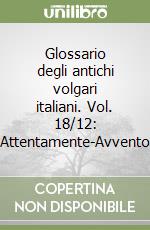 Glossario degli antichi volgari italiani. Vol. 18/12: Attentamente-Avvento libro