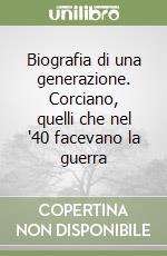 Biografia di una generazione. Corciano, quelli che nel '40 facevano la guerra