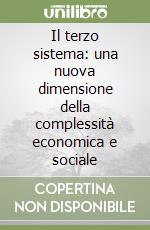 Il terzo sistema: una nuova dimensione della complessità economica e sociale libro