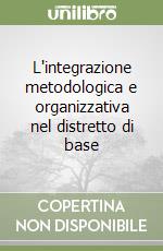 L'integrazione metodologica e organizzativa nel distretto di base