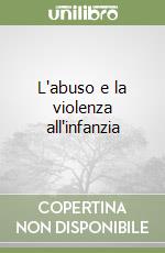 L'abuso e la violenza all'infanzia