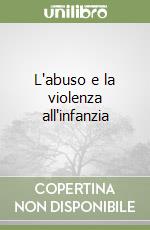 L'abuso e la violenza all'infanzia libro