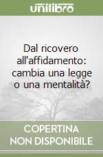 Dal ricovero all'affidamento: cambia una legge o una mentalità? libro