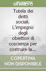 Tutela dei diritti sociali. L'impegno degli obiettori di coscienza per costruire la pace