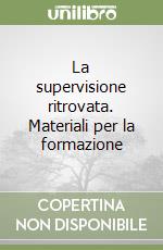 La supervisione ritrovata. Materiali per la formazione libro