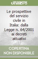 Le prospettive del servizio civile in Italia: dalla Legge n. 64/2001 ai decreti attuativi libro