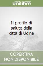 Il profilo di salute della città di Udine