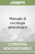 Manuale di oncologia ginecologica