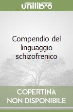 Compendio del linguaggio schizofrenico libro