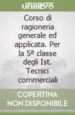 Corso di ragioneria generale ed applicata. Per la 5ª classe degli Ist. Tecnici commerciali