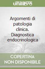 Argomenti di patologia clinica. Diagnostica endocrinologica