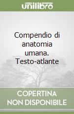 Compendio di anatomia umana. Testo-atlante libro