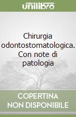 Chirurgia odontostomatologica. Con note di patologia