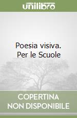 Poesia visiva. Per le Scuole libro