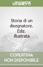 Storia di un disegnatore. Ediz. illustrata