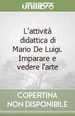 L'attività didattica di Mario De Luigi. Imparare e vedere l'arte libro