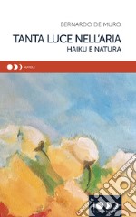 Tanta luce nell'aria. Haiku e natura libro